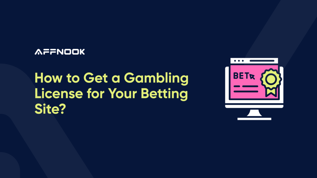 How to Get a Gambling License for Your Betting Site?